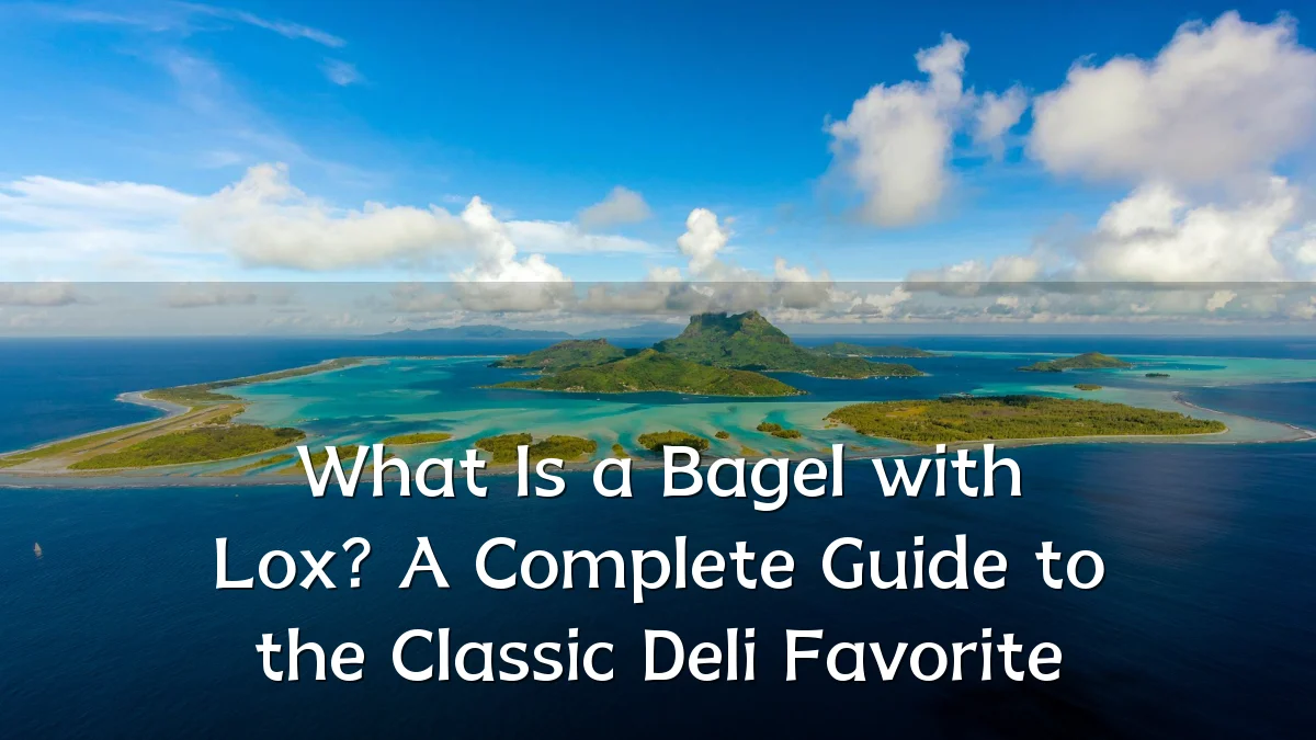 What Is a Bagel with Lox? A Complete Guide to the Classic Deli Favorite