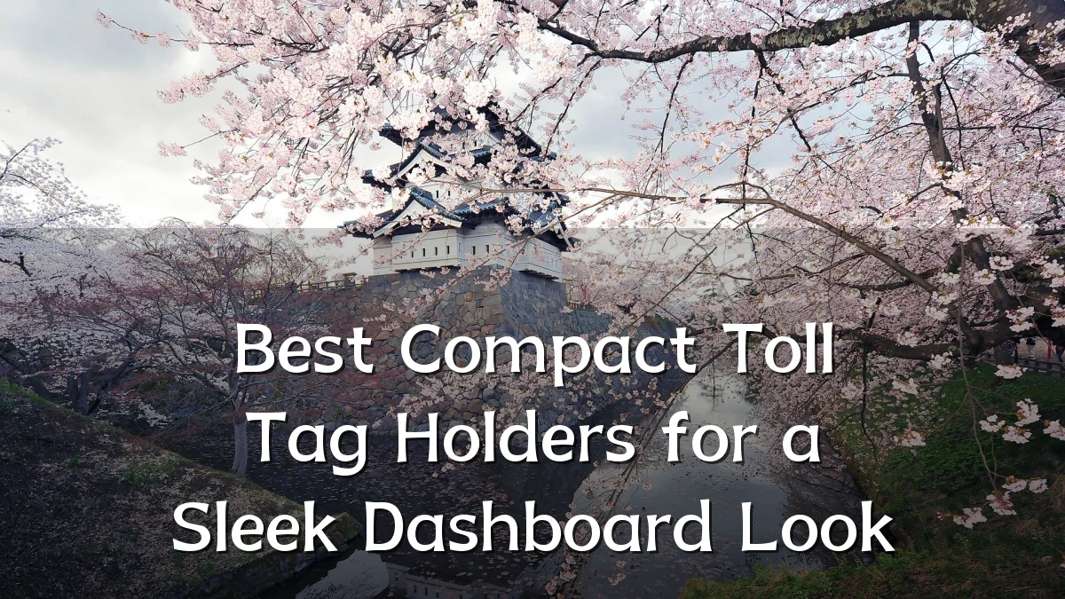 Best Compact Toll Tag Holders for a Sleek Dashboard Look