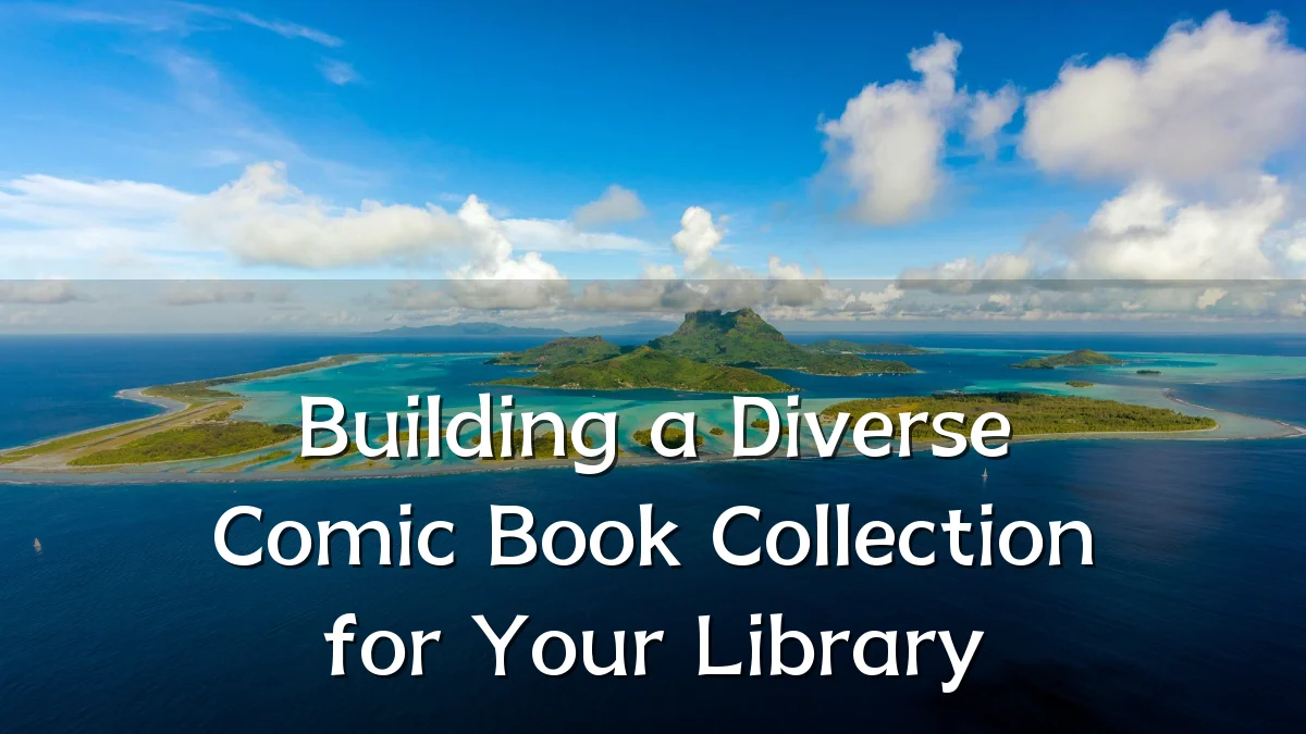 Building a Diverse Comic Book Collection for Your Library