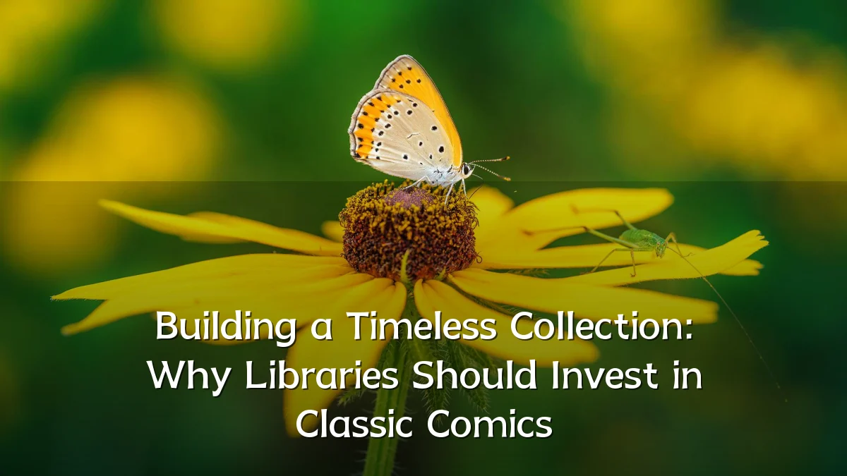 Building a Timeless Collection: Why Libraries Should Invest in Classic Comics