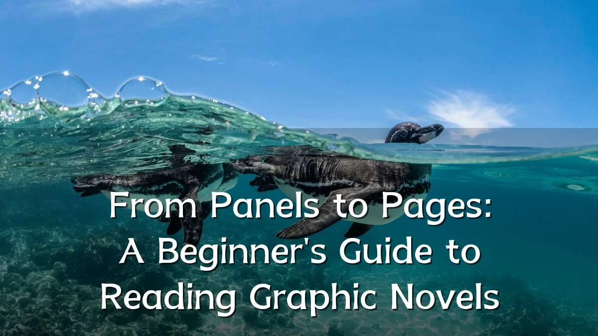 From Panels to Pages: A Beginner's Guide to Reading Graphic Novels