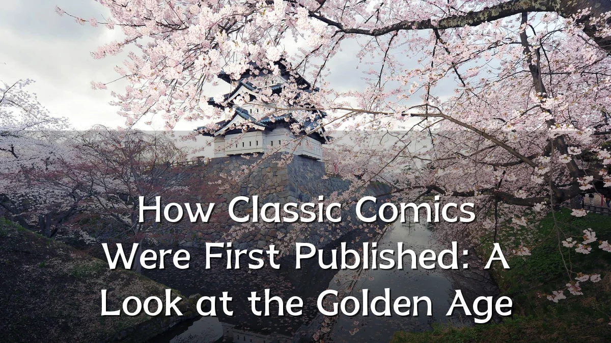 How Classic Comics Were First Published: A Look at the Golden Age