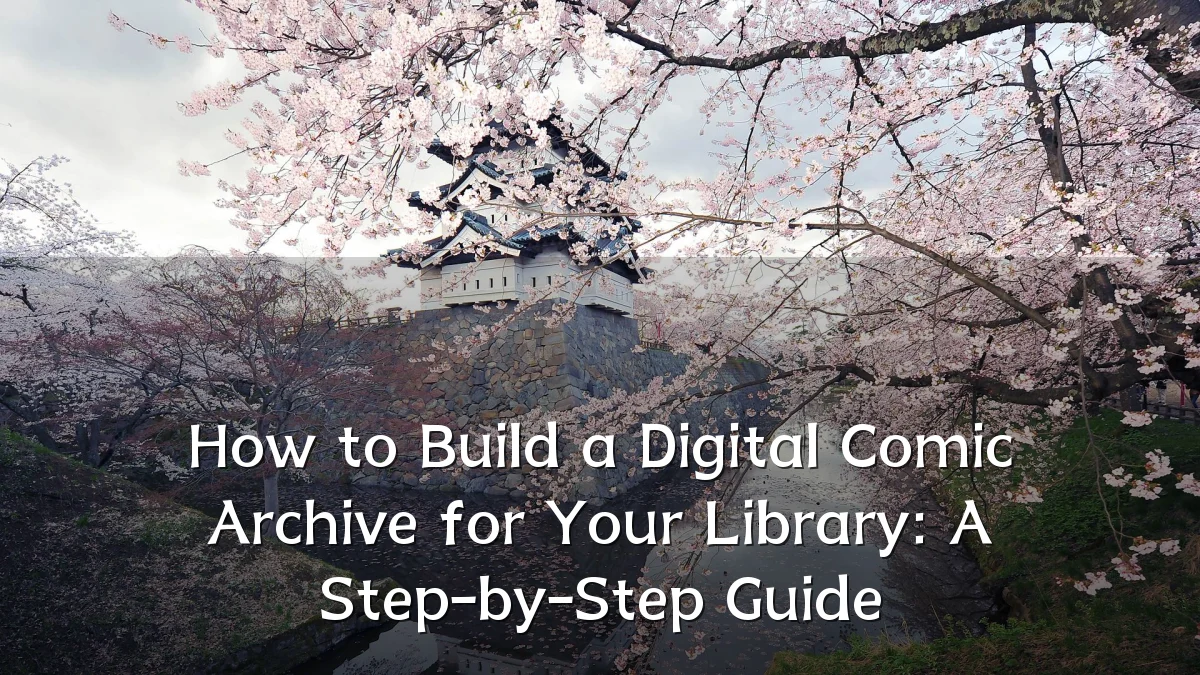 How to Build a Digital Comic Archive for Your Library: A Step-by-Step Guide