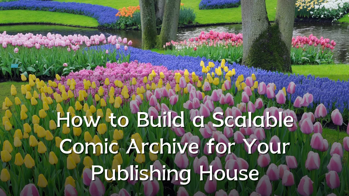 How to Build a Scalable Comic Archive for Your Publishing House