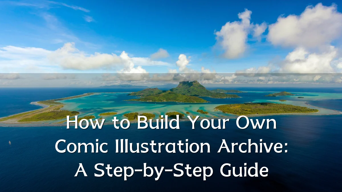 How to Build Your Own Comic Illustration Archive: A Step-by-Step Guide