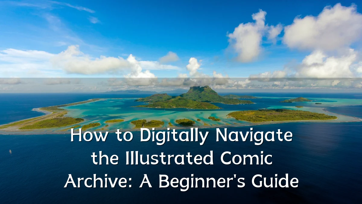 How to Digitally Navigate the Illustrated Comic Archive: A Beginner's Guide