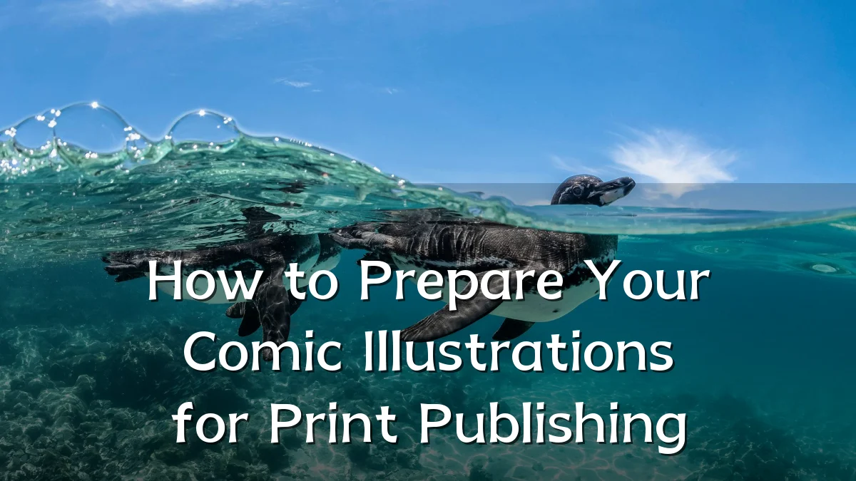 How to Prepare Your Comic Illustrations for Print Publishing