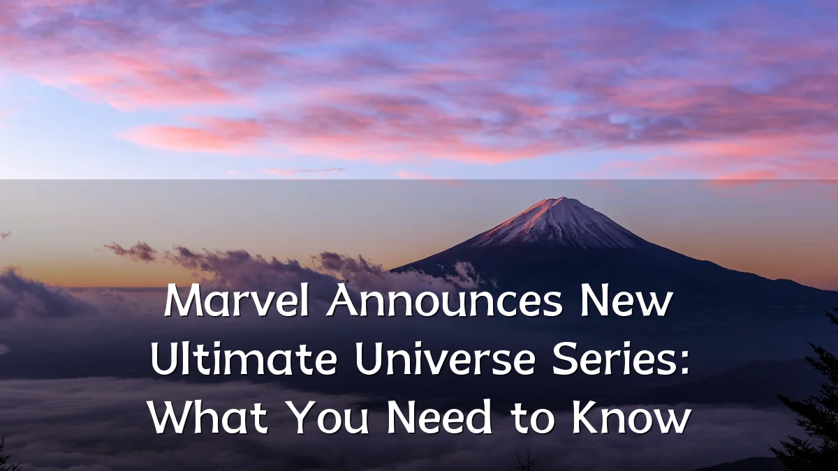 Marvel Announces New Ultimate Universe Series: What You Need to Know
