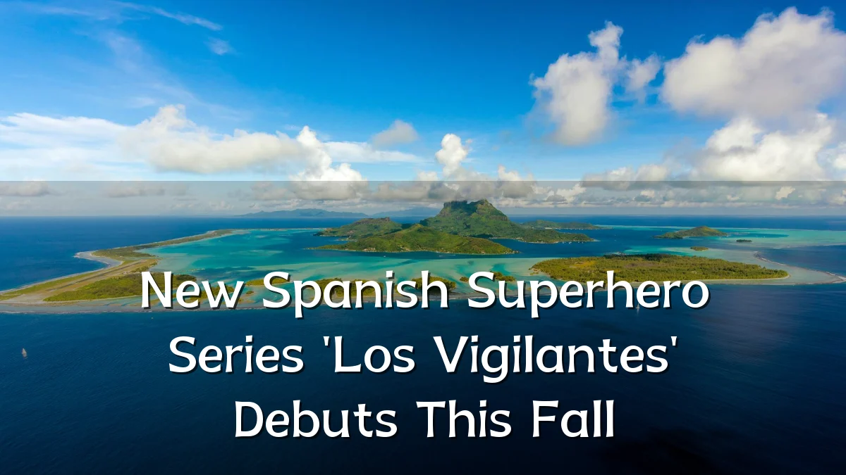 New Spanish Superhero Series 'Los Vigilantes' Debuts This Fall