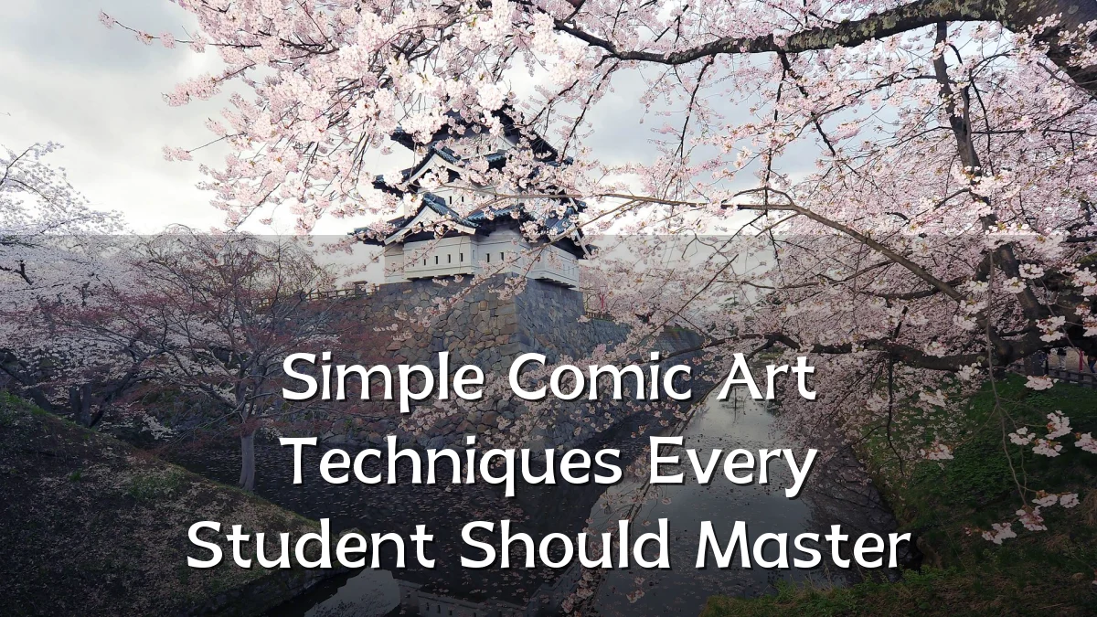 Simple Comic Art Techniques Every Student Should Master