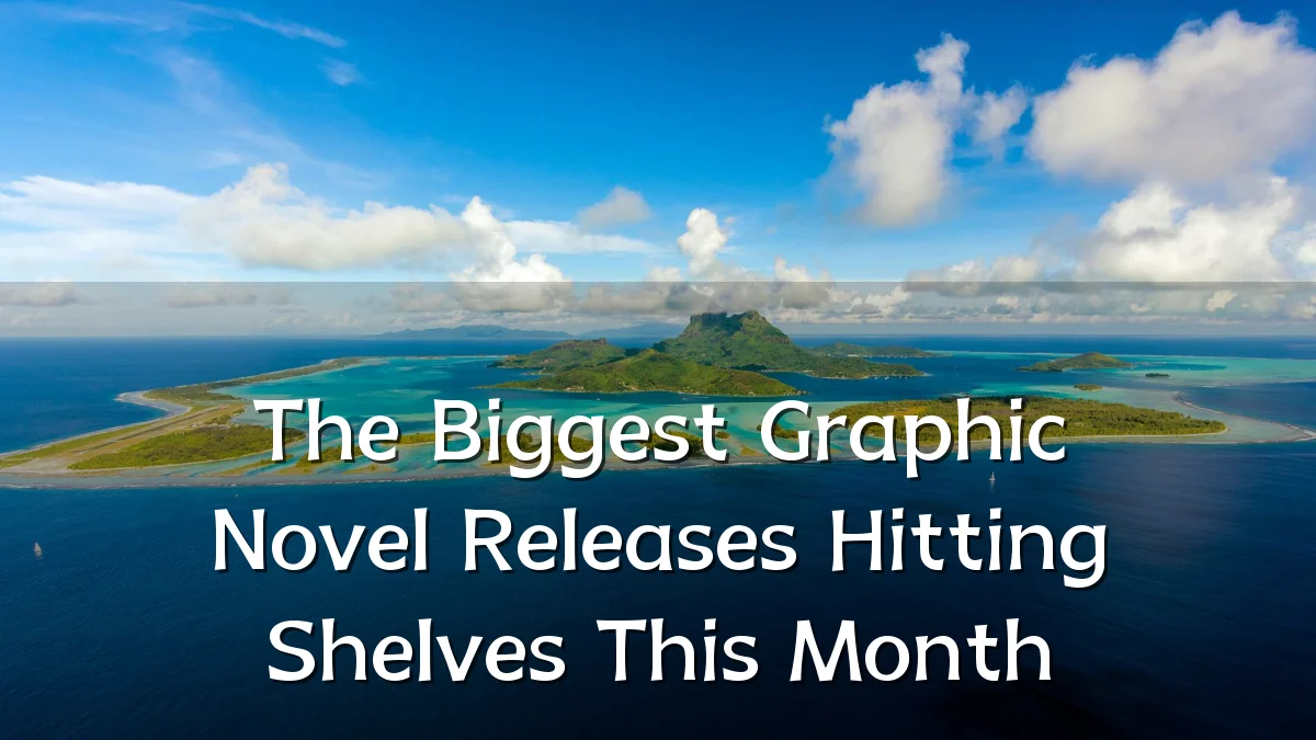 The Biggest Graphic Novel Releases Hitting Shelves This Month