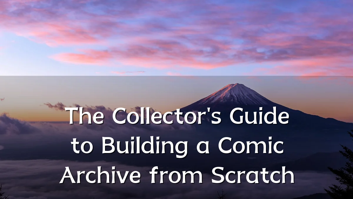 The Collector's Guide to Building a Comic Archive from Scratch