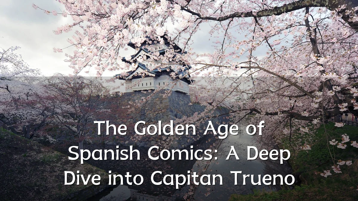 The Golden Age of Spanish Comics: A Deep Dive into Capitan Trueno