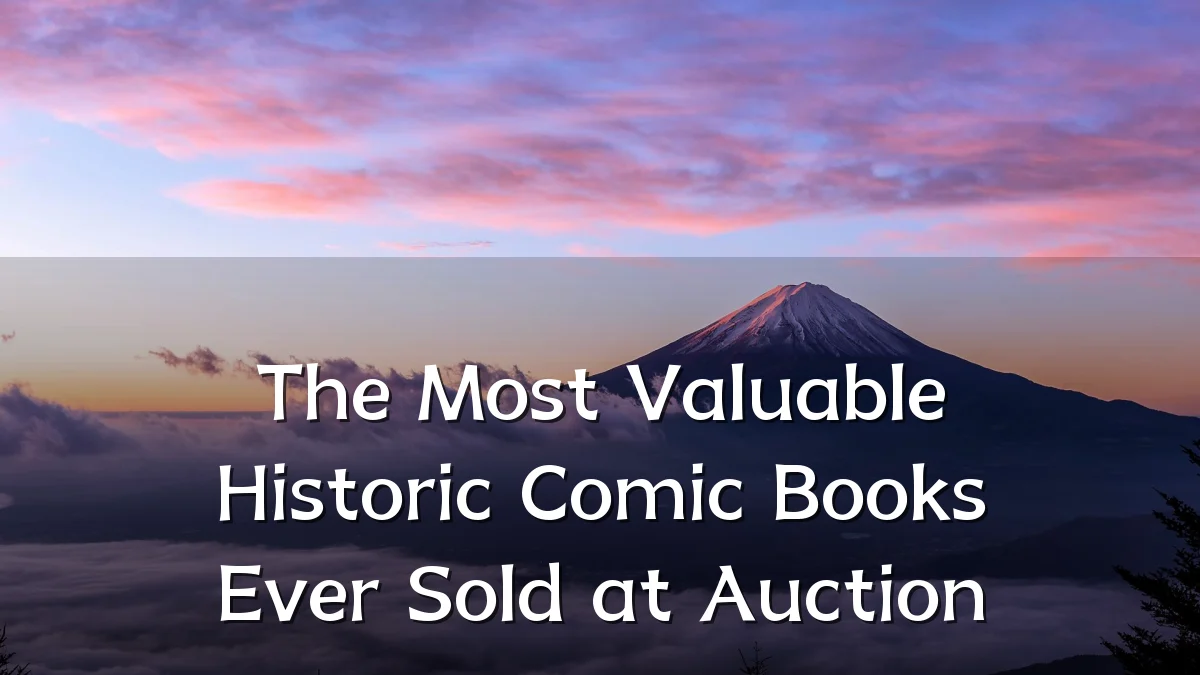 The Most Valuable Historic Comic Books Ever Sold at Auction