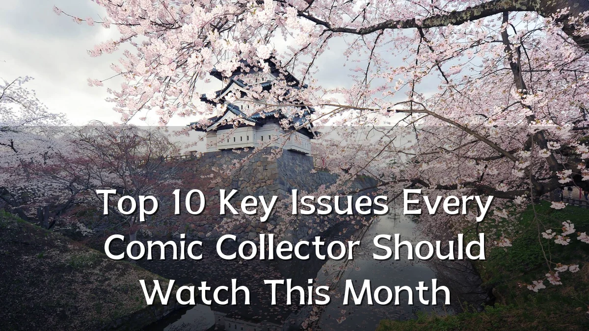 Top 10 Key Issues Every Comic Collector Should Watch This Month