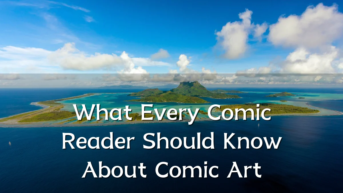 What Every Comic Reader Should Know About Comic Art