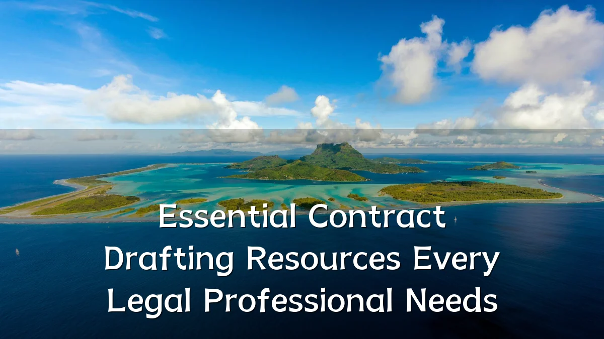 Essential Contract Drafting Resources Every Legal Professional Needs