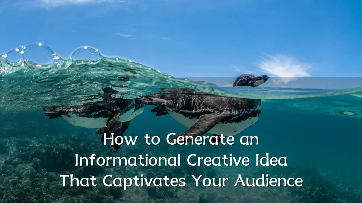 How to Generate an Informational Creative Idea That Captivates Your Audience
