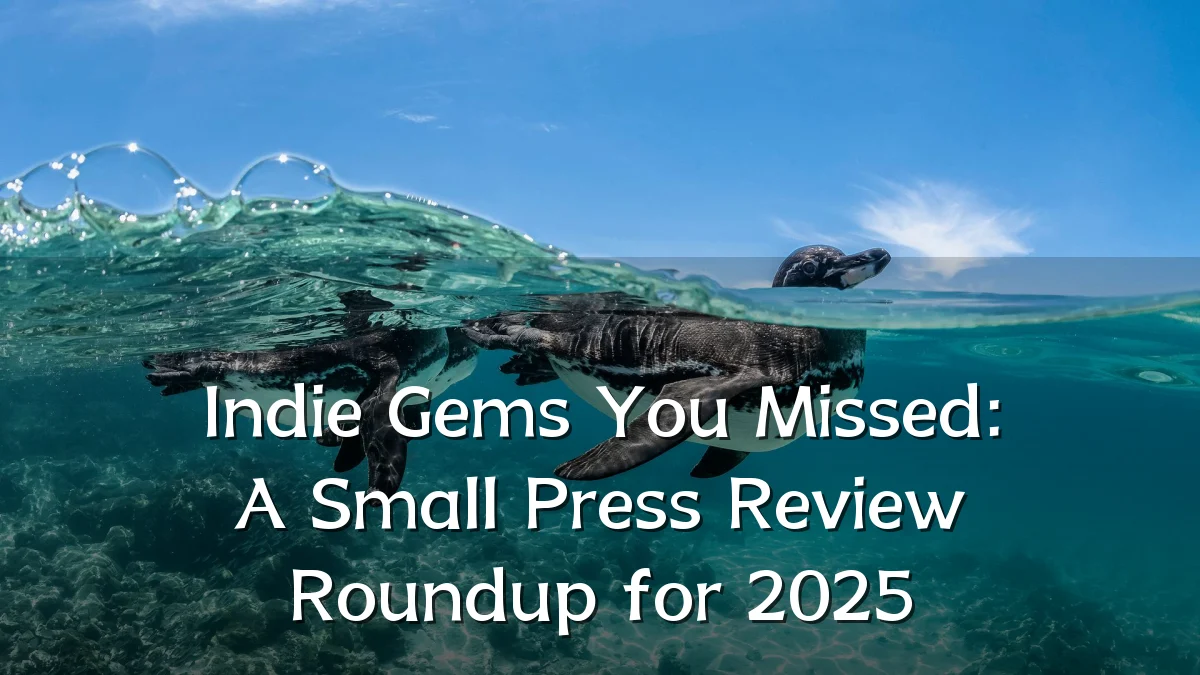 Indie Gems You Missed: A Small Press Review Roundup for 2025