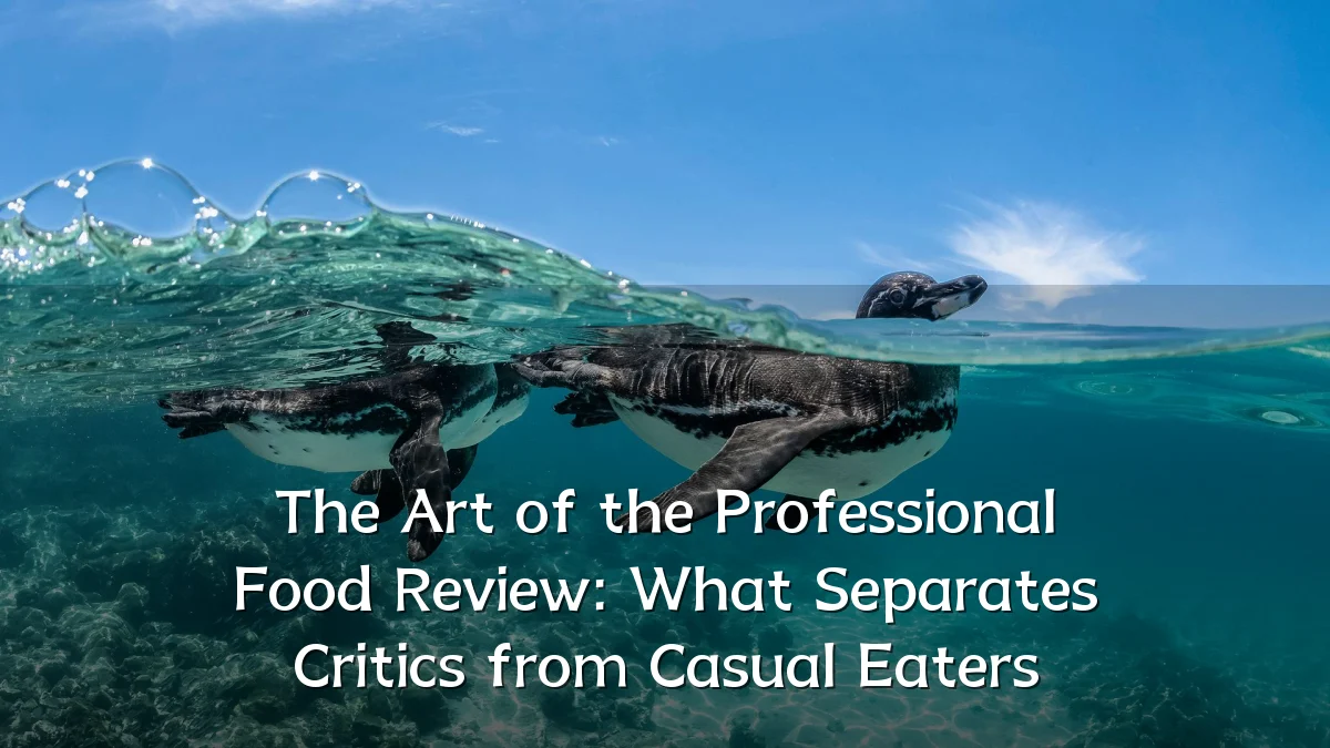 The Art of the Professional Food Review: What Separates Critics from Casual Eaters