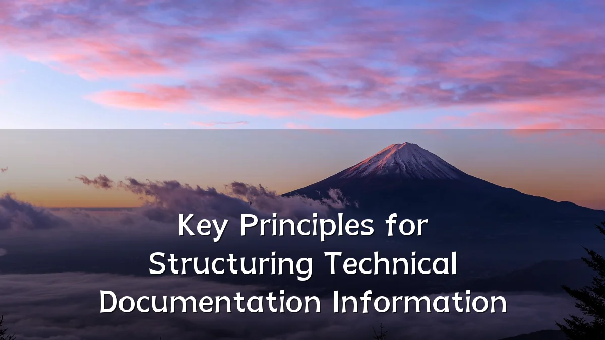 Key Principles for Structuring Technical Documentation Information