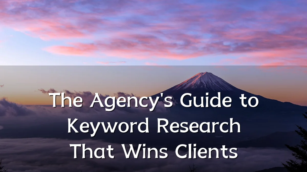 The Agency's Guide to Keyword Research That Wins Clients