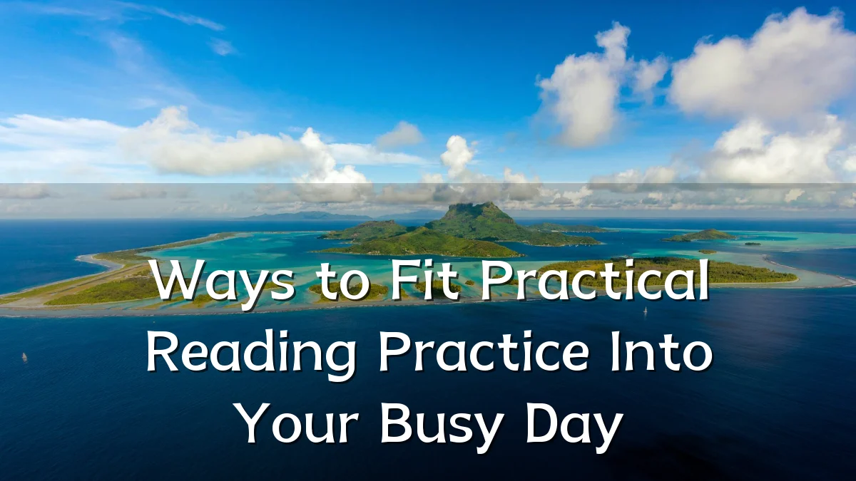 Ways to Fit Practical Reading Practice Into Your Busy Day