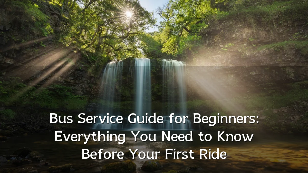 Bus Service Guide for Beginners: Everything You Need to Know Before Your First Ride