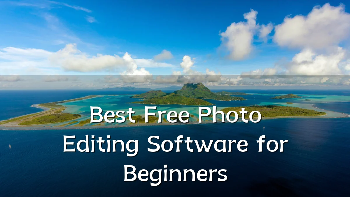 Best Free Photo Editing Software for Beginners