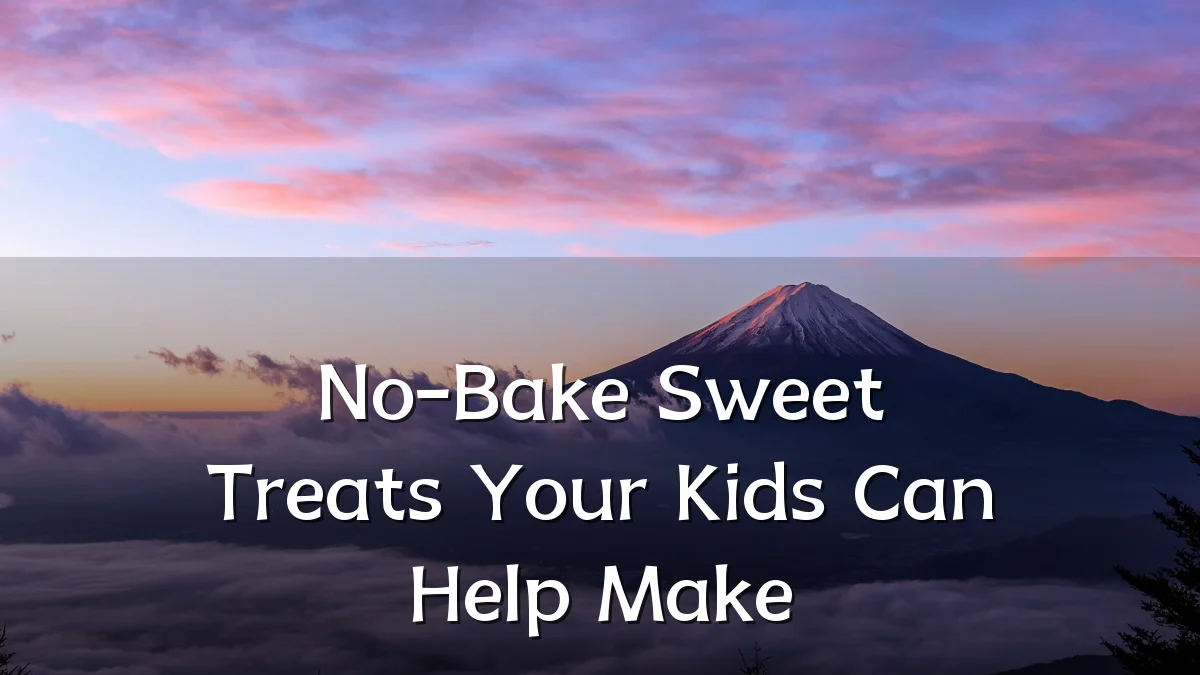 No-Bake Sweet Treats Your Kids Can Help Make