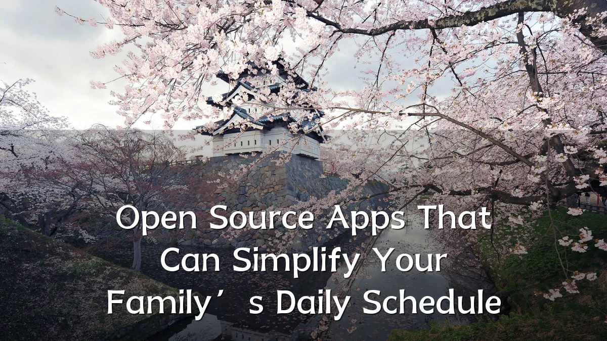 Open Source Apps That Can Simplify Your Family’s Daily Schedule