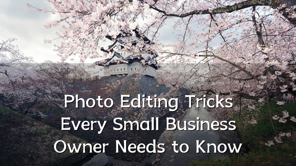 Photo Editing Tricks Every Small Business Owner Needs to Know