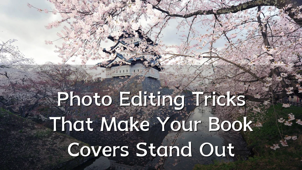 Photo Editing Tricks That Make Your Book Covers Stand Out