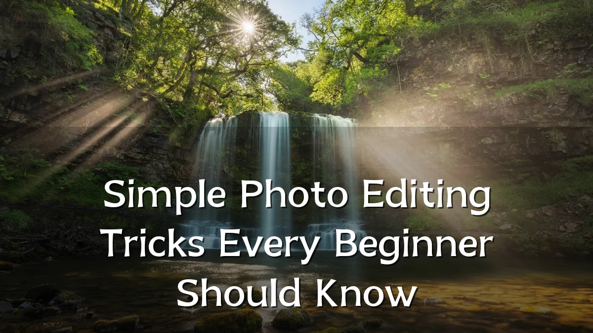 Simple Photo Editing Tricks Every Beginner Should Know